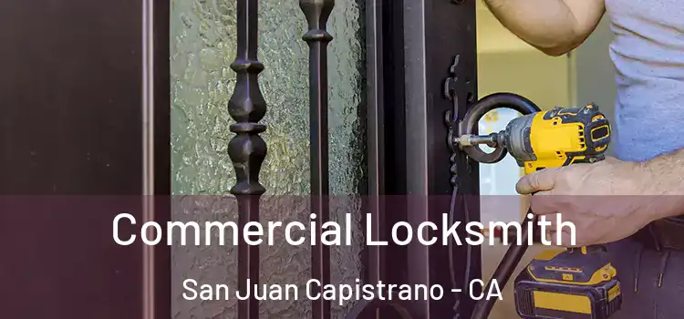 Commercial Locksmith San Juan Capistrano - CA