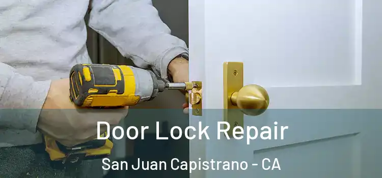 Door Lock Repair San Juan Capistrano - CA