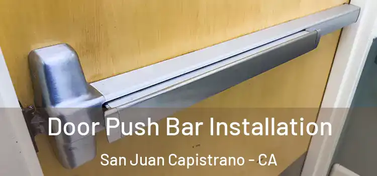 Door Push Bar Installation San Juan Capistrano - CA