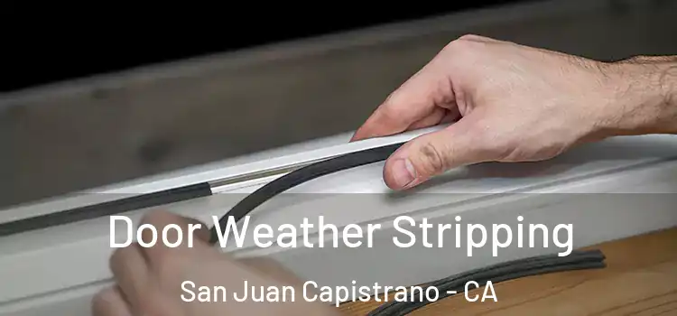 Door Weather Stripping San Juan Capistrano - CA