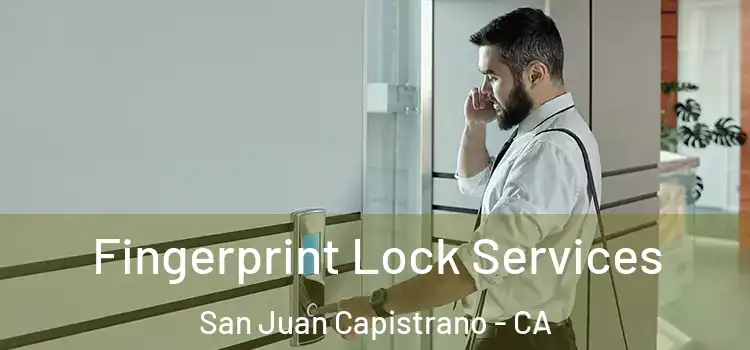 Fingerprint Lock Services San Juan Capistrano - CA