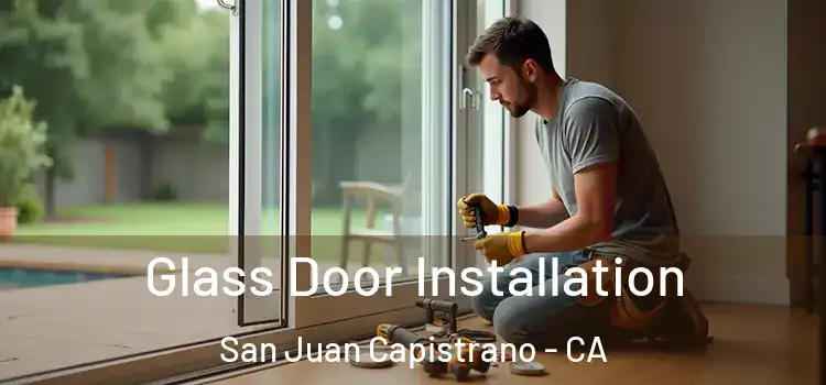 Glass Door Installation San Juan Capistrano - CA