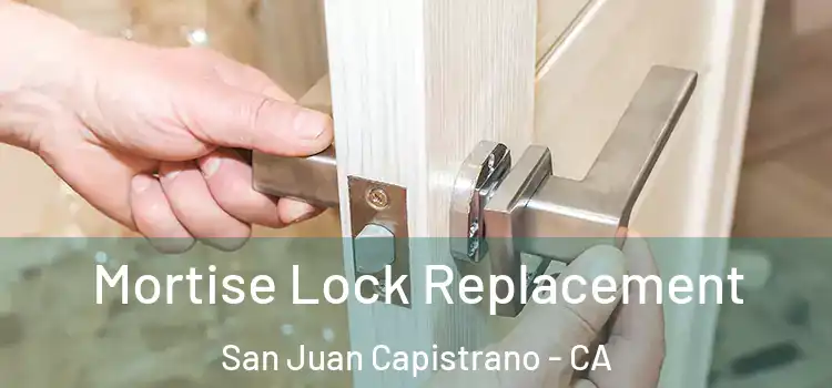 Mortise Lock Replacement San Juan Capistrano - CA