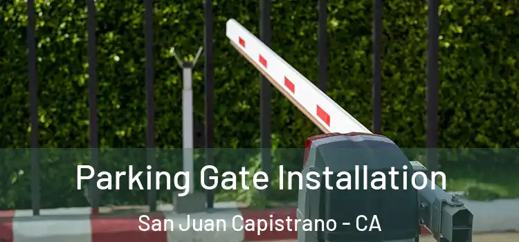 Parking Gate Installation San Juan Capistrano - CA
