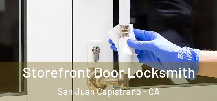 Storefront Door Locksmith San Juan Capistrano - CA