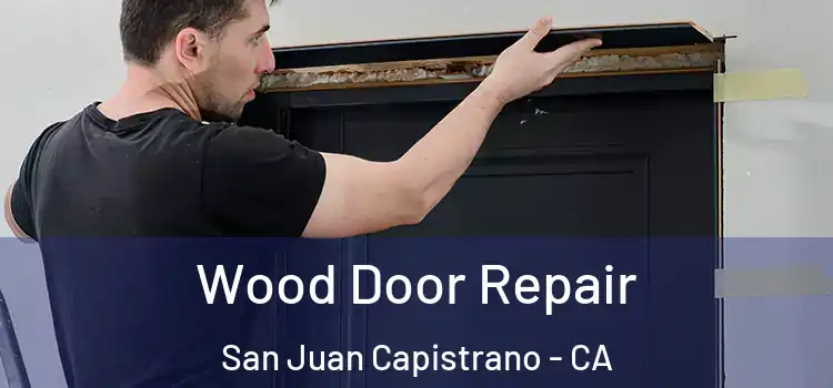 Wood Door Repair San Juan Capistrano - CA